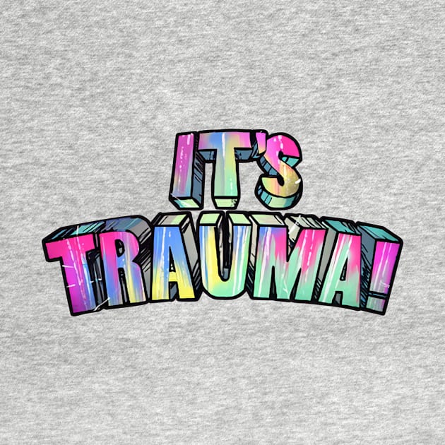 It's Trauma! by curiographer